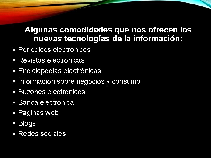 Algunas comodidades que nos ofrecen las nuevas tecnologías de la información: • • •