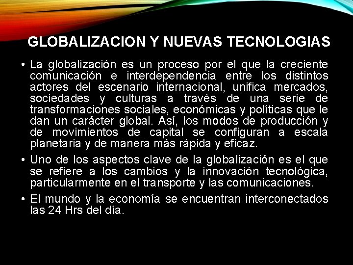 GLOBALIZACION Y NUEVAS TECNOLOGIAS • La globalización es un proceso por el que la