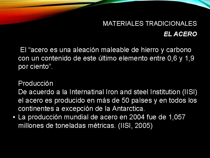 MATERIALES TRADICIONALES EL ACERO El “acero es una aleación maleable de hierro y carbono