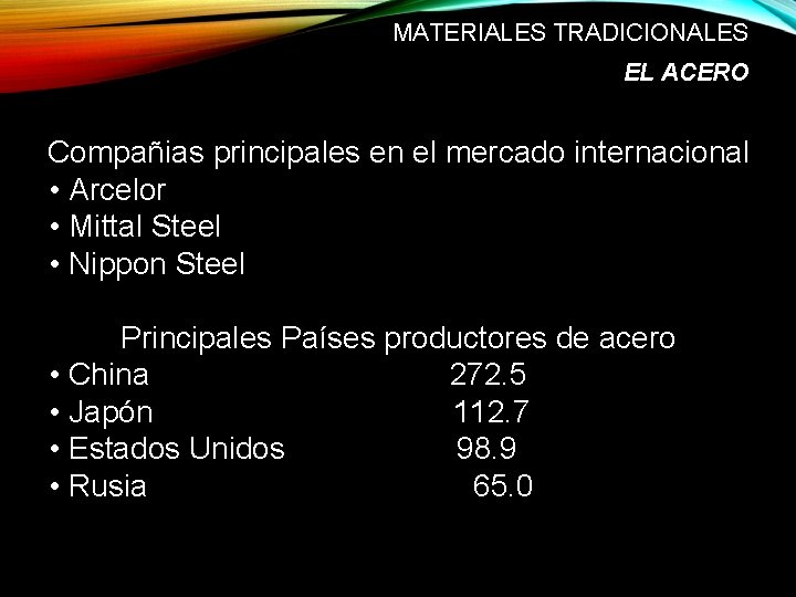 MATERIALES TRADICIONALES EL ACERO Compañias principales en el mercado internacional • Arcelor • Mittal