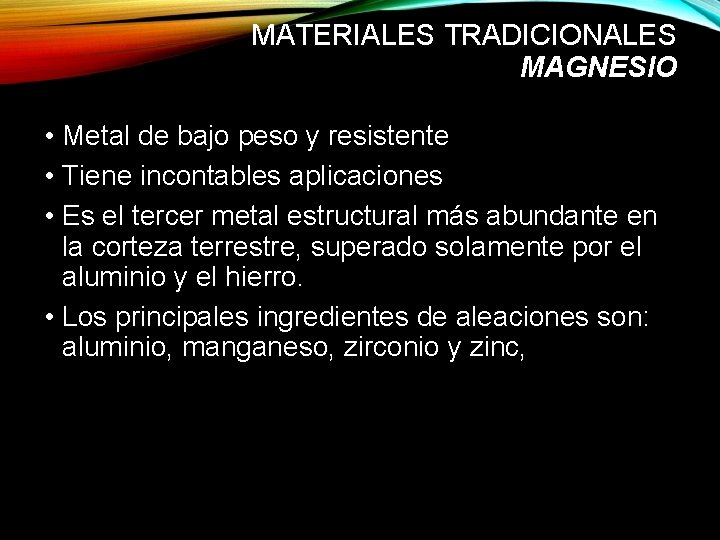 MATERIALES TRADICIONALES MAGNESIO • Metal de bajo peso y resistente • Tiene incontables aplicaciones