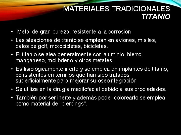 MATERIALES TRADICIONALES TITANIO • Metal de gran dureza, resistente a la corrosión • Las