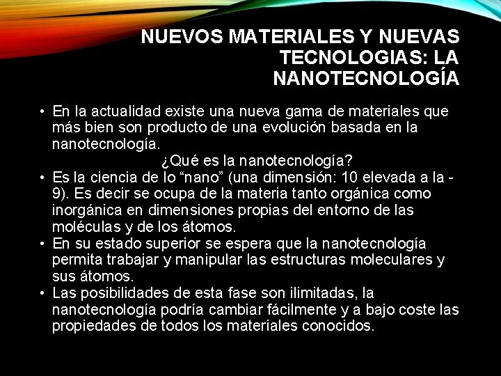 NUEVOS MATERIALES Y NUEVAS TECNOLOGIAS: LA NANOTECNOLOGÍA • En la actualidad existe una nueva