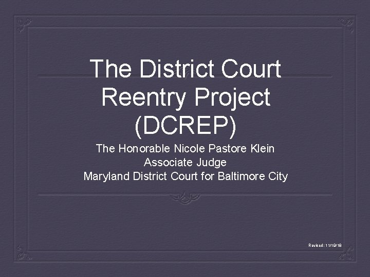 The District Court Reentry Project (DCREP) The Honorable Nicole Pastore Klein Associate Judge Maryland