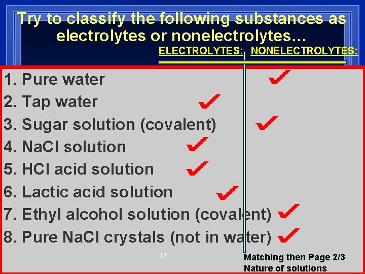 Try to classify the following substances as electrolytes or nonelectrolytes… ELECTROLYTES: NONELECTROLYTES: 1. Pure