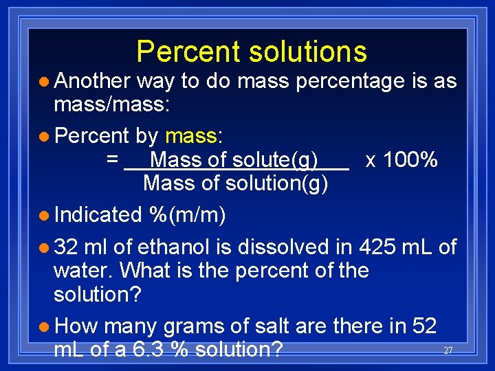 l Another Percent solutions way to do mass percentage is as mass/mass: l Percent