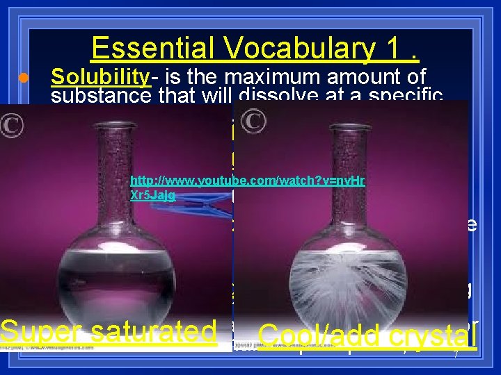 Essential Vocabulary 1. Solubility- is the maximum amount of substance that will dissolve at