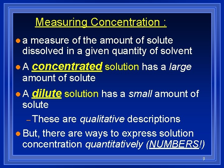 Measuring Concentration : la measure of the amount of solute dissolved in a given