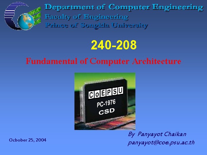 240 -208 Fundamental of Computer Architecture Ocbober 25, 2004 By Panyayot Chaikan panyayot@coe. psu.