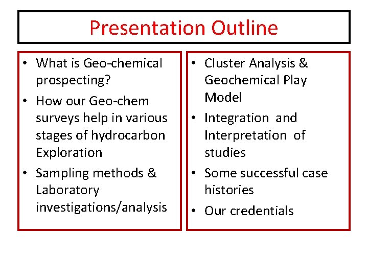 Presentation Outline • What is Geo-chemical prospecting? • How our Geo-chem surveys help in
