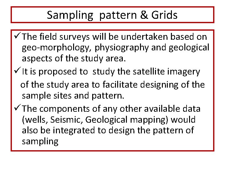Sampling pattern & Grids ü The field surveys will be undertaken based on geo-morphology,