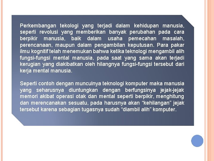 Perkembangan tekologi yang terjadi dalam kehidupan manusia, seperti revolusi yang memberikan banyak perubahan pada