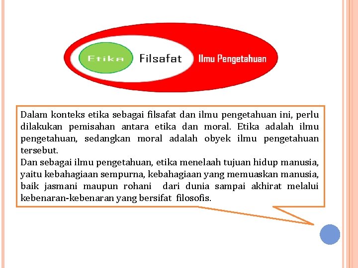 Dalam konteks etika sebagai filsafat dan ilmu pengetahuan ini, perlu dilakukan pemisahan antara etika