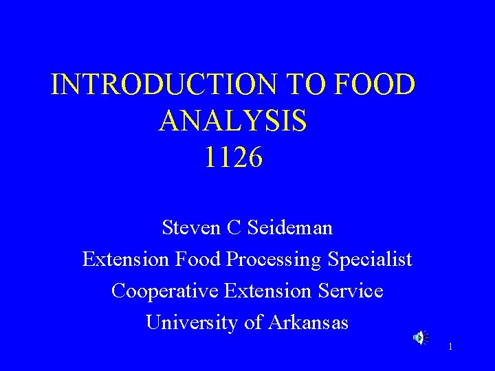 INTRODUCTION TO FOOD ANALYSIS 1126 Steven C Seideman Extension Food Processing Specialist Cooperative Extension