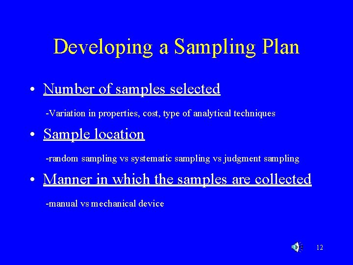 Developing a Sampling Plan • Number of samples selected -Variation in properties, cost, type