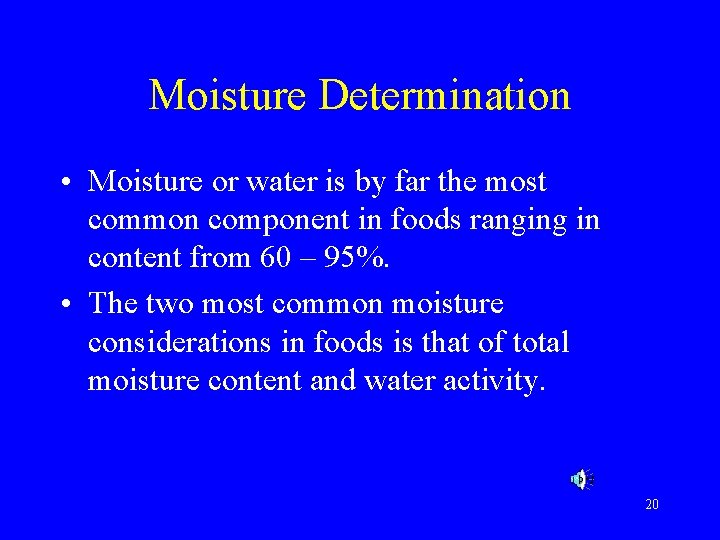 Moisture Determination • Moisture or water is by far the most common component in