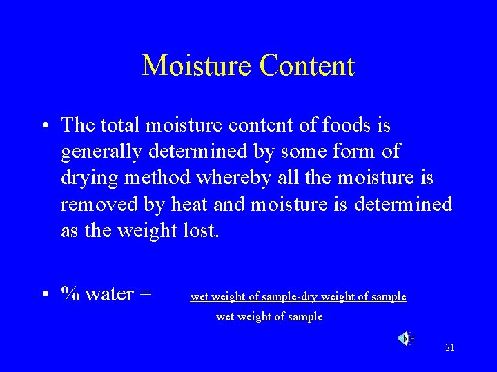 Moisture Content • The total moisture content of foods is generally determined by some