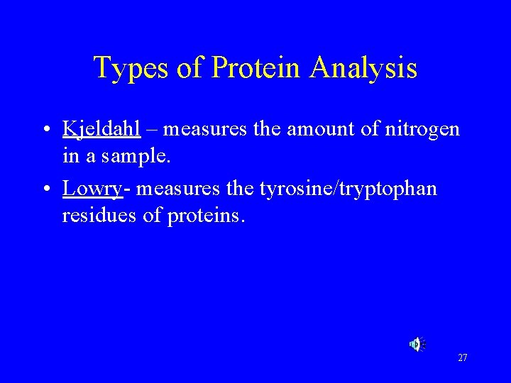 Types of Protein Analysis • Kjeldahl – measures the amount of nitrogen in a