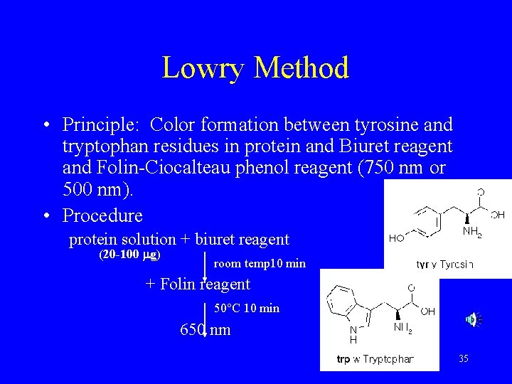 Lowry Method • Principle: Color formation between tyrosine and tryptophan residues in protein and