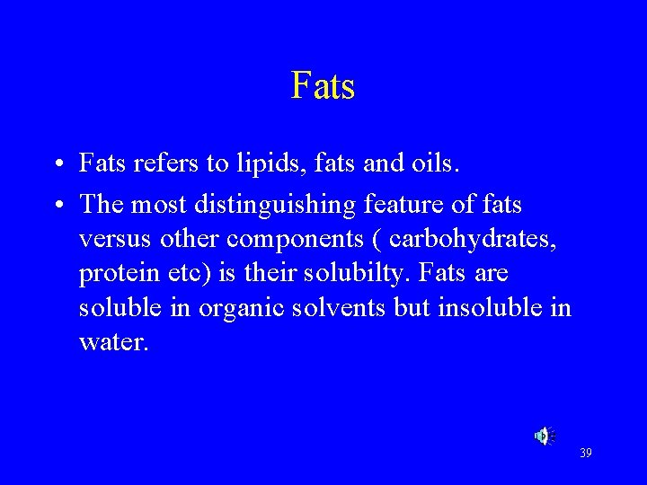 Fats • Fats refers to lipids, fats and oils. • The most distinguishing feature