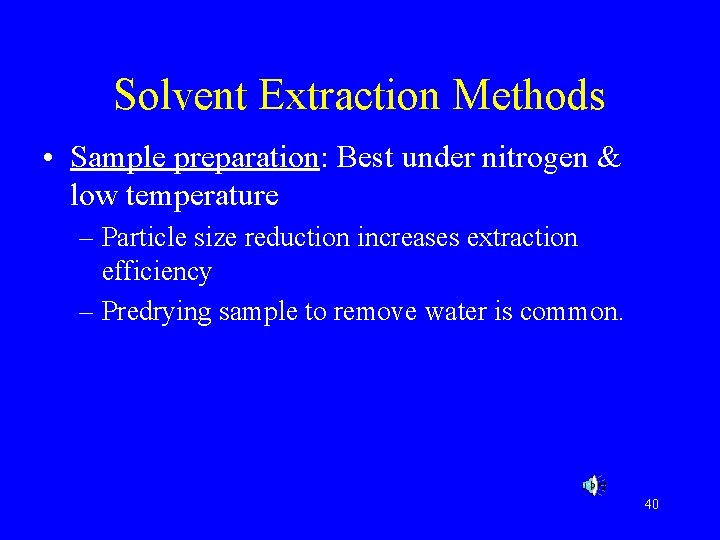 Solvent Extraction Methods • Sample preparation: Best under nitrogen & low temperature – Particle