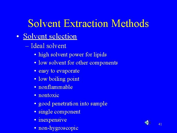 Solvent Extraction Methods • Solvent selection – Ideal solvent • • • high solvent