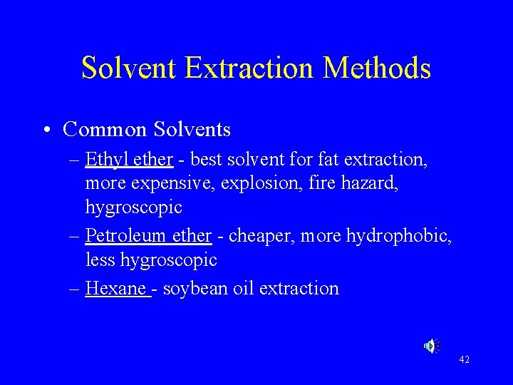 Solvent Extraction Methods • Common Solvents – Ethyl ether - best solvent for fat