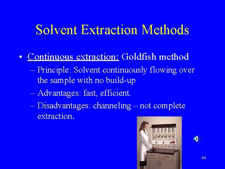 Solvent Extraction Methods • Continuous extraction: Goldfish method – Principle: Solvent continuously flowing over