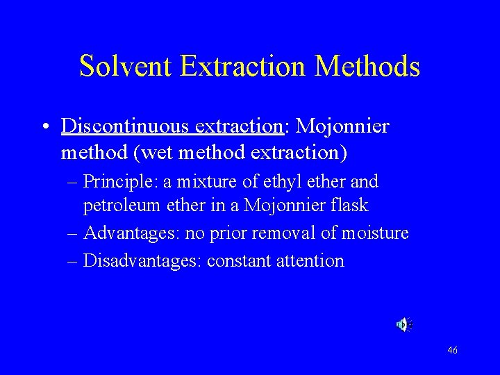 Solvent Extraction Methods • Discontinuous extraction: Mojonnier method (wet method extraction) – Principle: a