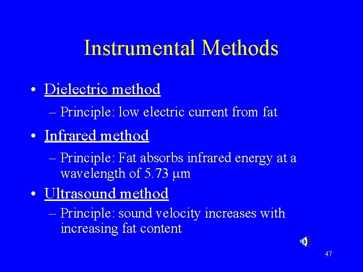 Instrumental Methods • Dielectric method – Principle: low electric current from fat • Infrared