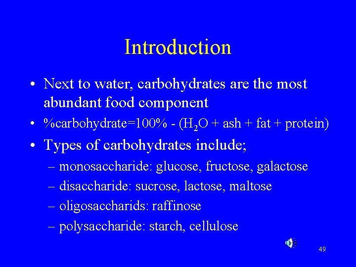 Introduction • Next to water, carbohydrates are the most abundant food component • %carbohydrate=100%