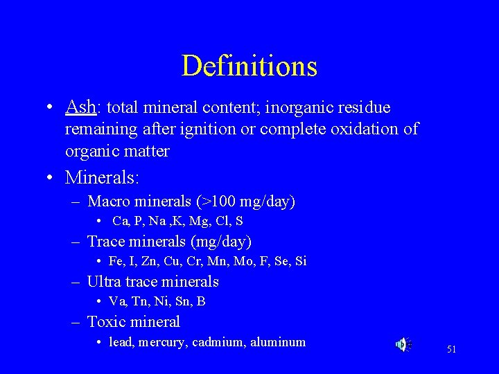 Definitions • Ash: total mineral content; inorganic residue remaining after ignition or complete oxidation