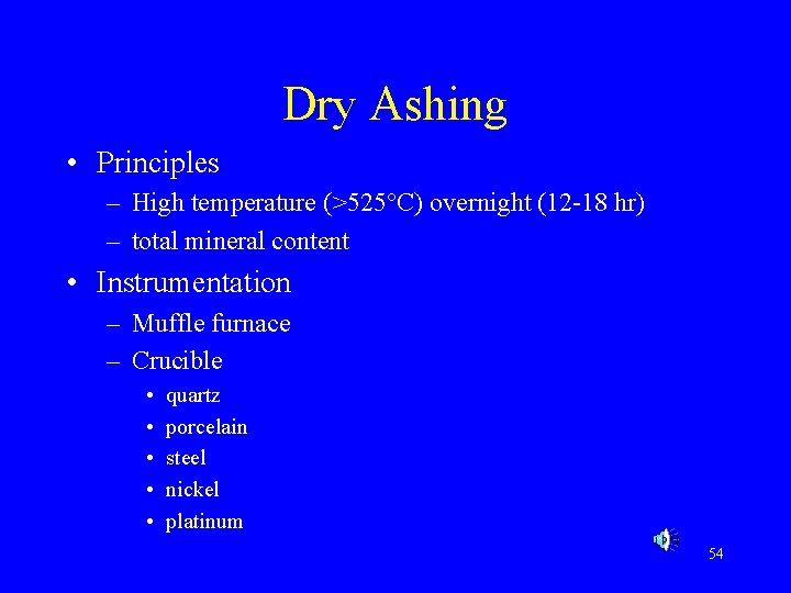 Dry Ashing • Principles – High temperature (>525 C) overnight (12 -18 hr) –