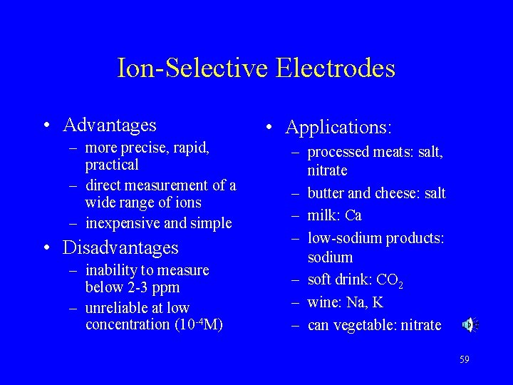 Ion-Selective Electrodes • Advantages – more precise, rapid, practical – direct measurement of a