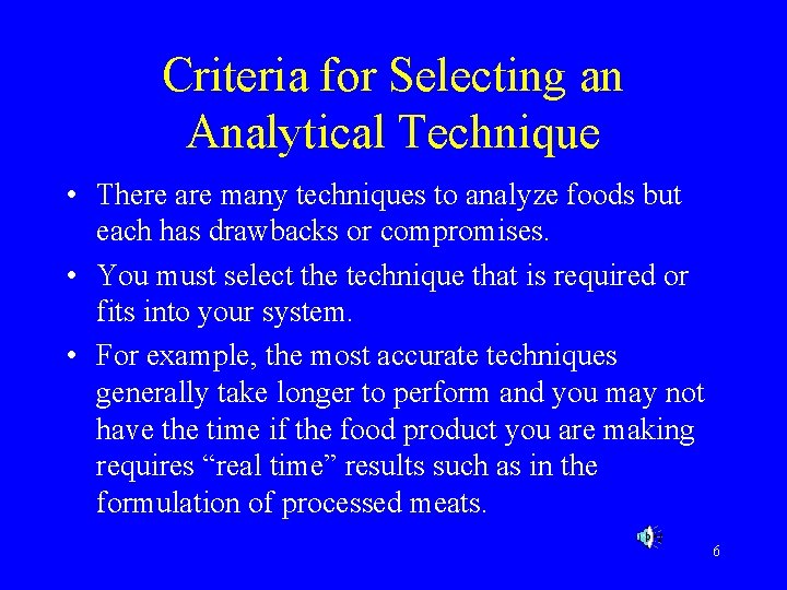 Criteria for Selecting an Analytical Technique • There are many techniques to analyze foods