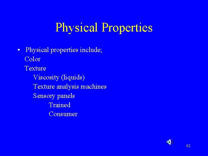 Physical Properties • Physical properties include; Color Texture Viscosity (liquids) Texture analysis machines Sensory