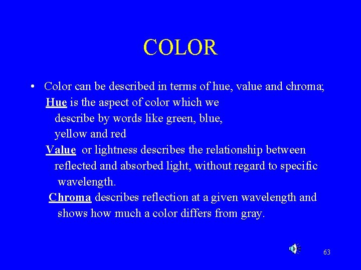 COLOR • Color can be described in terms of hue, value and chroma; Hue