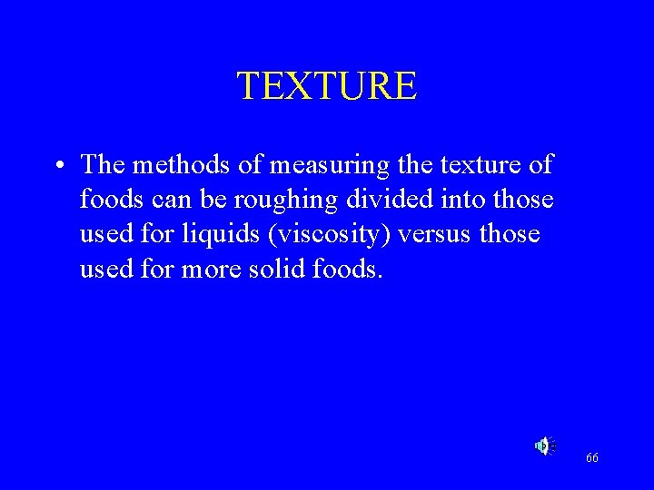 TEXTURE • The methods of measuring the texture of foods can be roughing divided