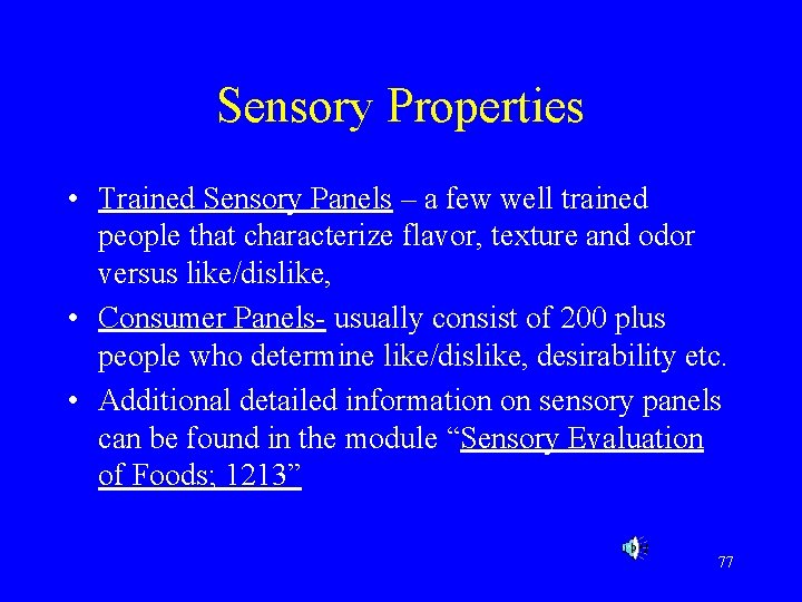 Sensory Properties • Trained Sensory Panels – a few well trained people that characterize