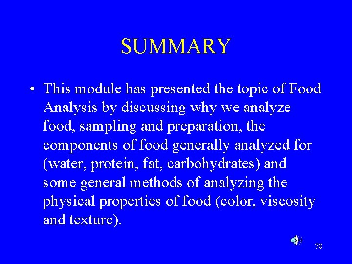 SUMMARY • This module has presented the topic of Food Analysis by discussing why