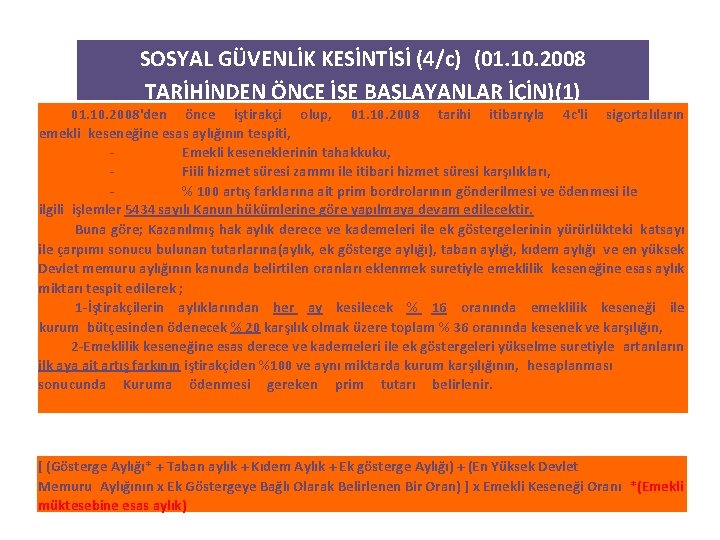 SOSYAL GÜVENLİK KESİNTİSİ (4/c) (01. 10. 2008 TARİHİNDEN ÖNCE İŞE BAŞLAYANLAR İÇİN)(1) 01. 10. 2008'den