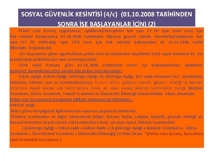 SOSYAL GÜVENLİK KESİNTİSİ (4/c) (01. 10. 2008 TARİHİNDEN SONRA İŞE BAŞLAYANLAR İÇİN) (2) Prime esas