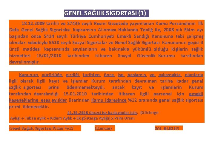 GENEL SAĞLIK SİGORTASI (1) 18. 12. 2009 tarihli ve 27436 sayılı Resmi Gazetede yayımlanan