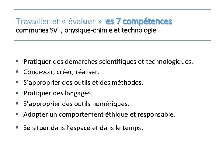Travailler et « évaluer » les 7 compétences communes SVT, physique-chimie et technologie Pratiquer