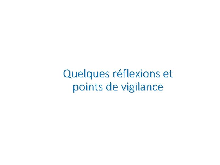 Quelques réflexions et points de vigilance 