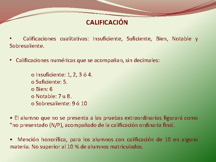 CALIFICACIÓN • Calificaciones cualitativas: Insuficiente, Suficiente, Bien, Notable y Sobresaliente. • Calificaciones numéricas que