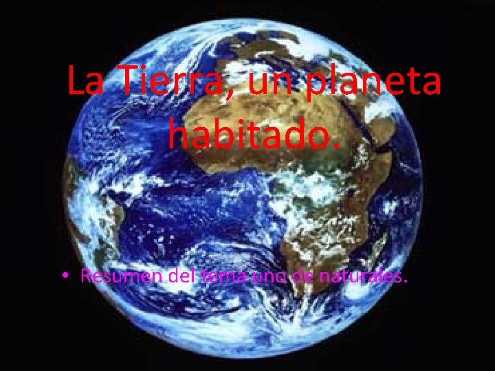 La Tierra, un planeta habitado. • Resumen del tema uno de naturales. 