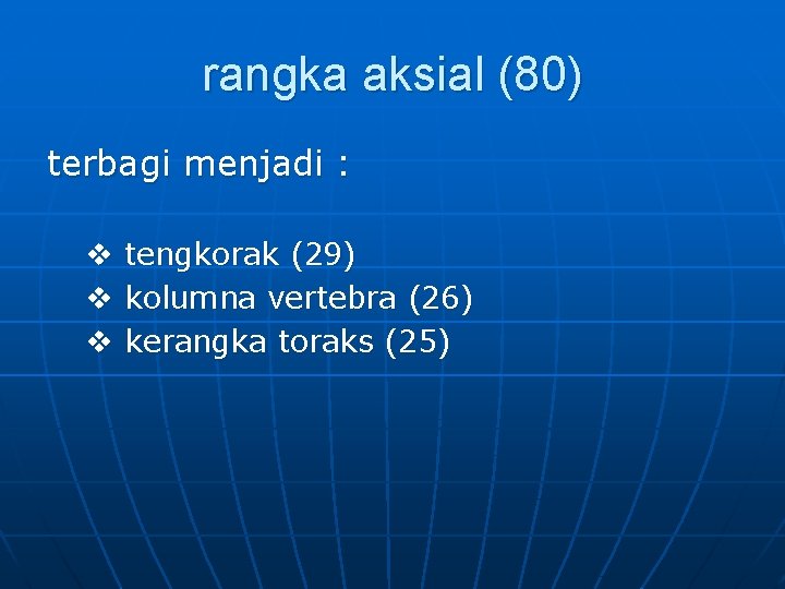 rangka aksial (80) terbagi menjadi : v v v tengkorak (29) kolumna vertebra (26)