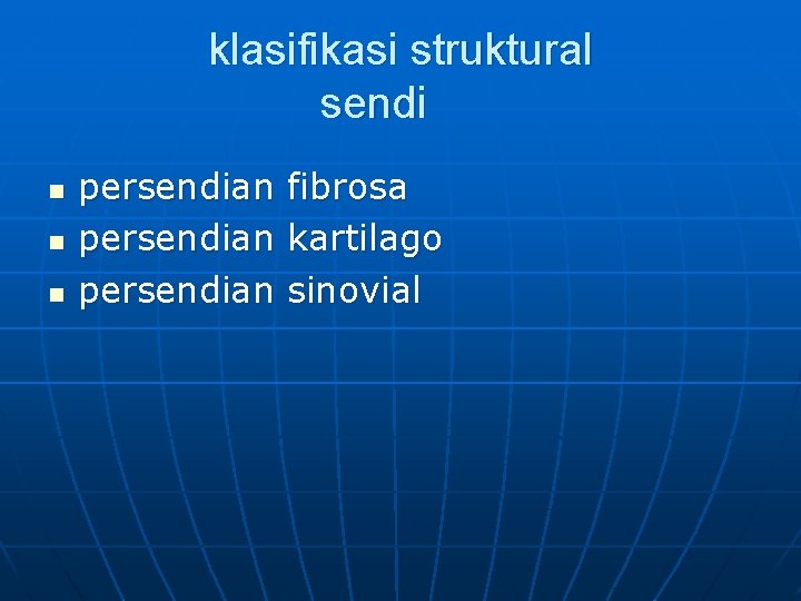 klasifikasi struktural sendi n n n persendian fibrosa kartilago sinovial 