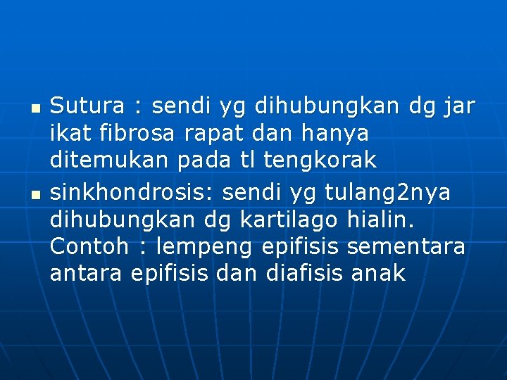 n n Sutura : sendi yg dihubungkan dg jar ikat fibrosa rapat dan hanya